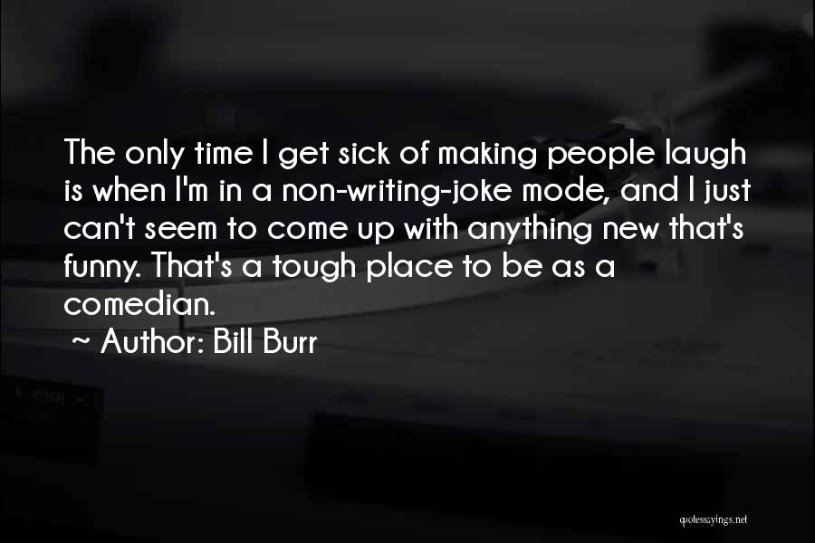 Funny I'm Sick Quotes By Bill Burr