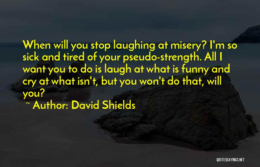 Funny I'm Sick Quotes By David Shields