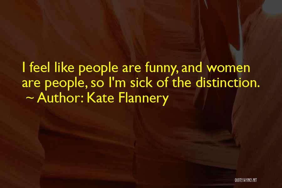 Funny I'm Sick Quotes By Kate Flannery