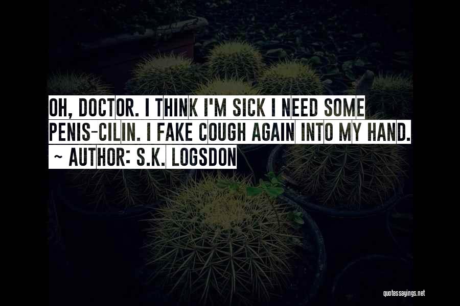 Funny I'm Sick Quotes By S.K. Logsdon