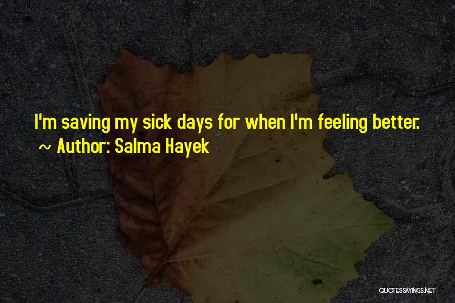 Funny I'm Sick Quotes By Salma Hayek