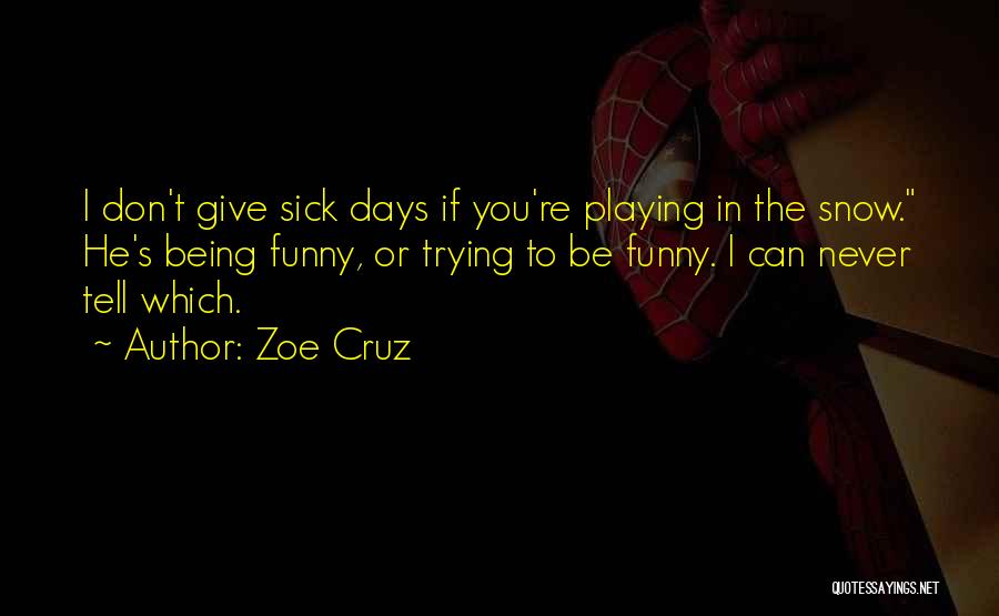 Funny I'm Sick Quotes By Zoe Cruz