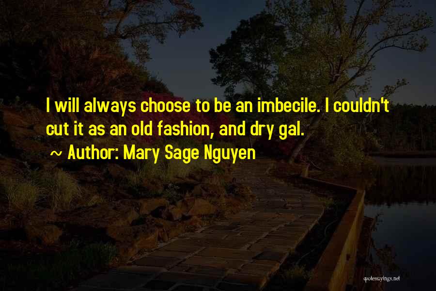 Funny Imbecile Quotes By Mary Sage Nguyen