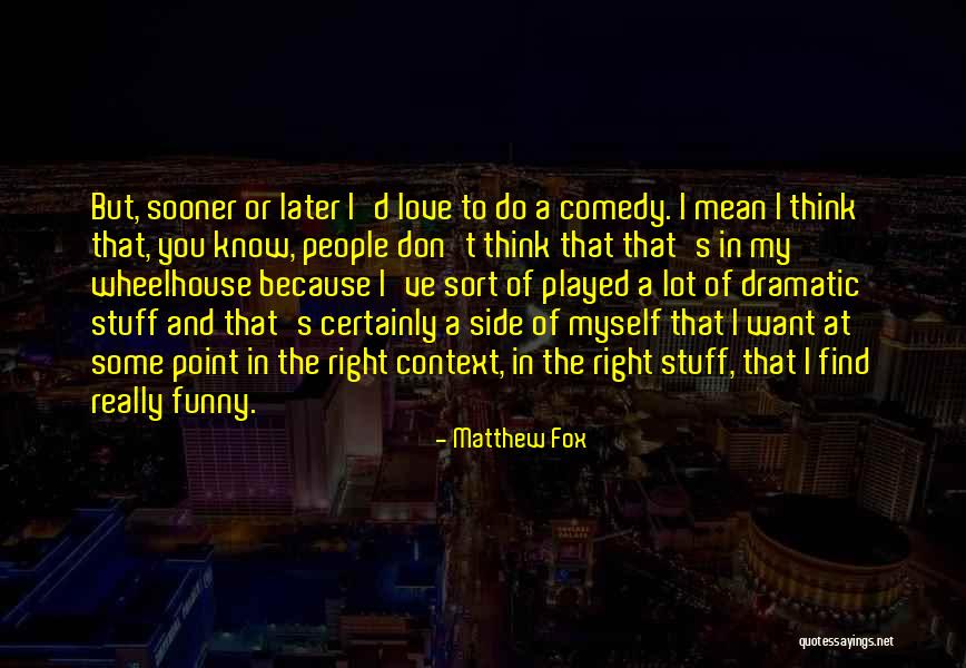 Funny In Context Quotes By Matthew Fox