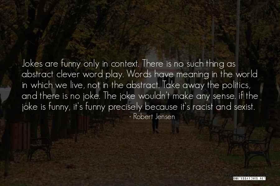 Funny In Context Quotes By Robert Jensen