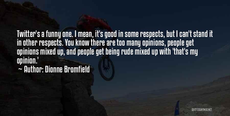 Funny In My Opinion Quotes By Dionne Bromfield