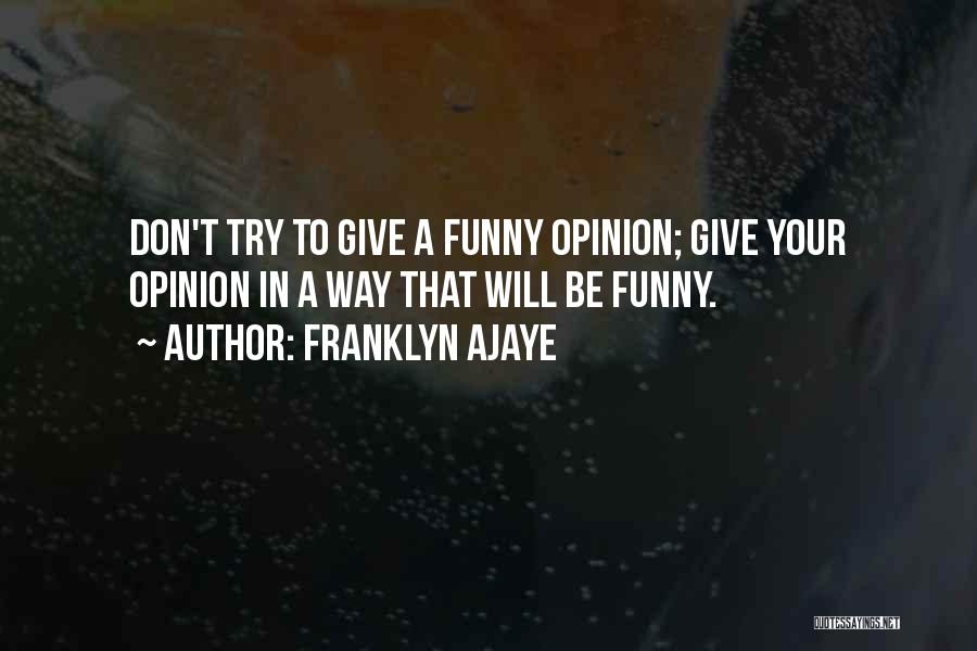 Funny In My Opinion Quotes By Franklyn Ajaye