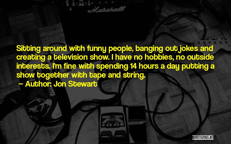 Funny Interests Quotes By Jon Stewart