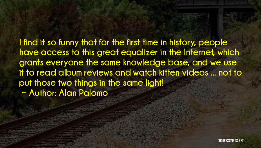 Funny Internet Quotes By Alan Palomo