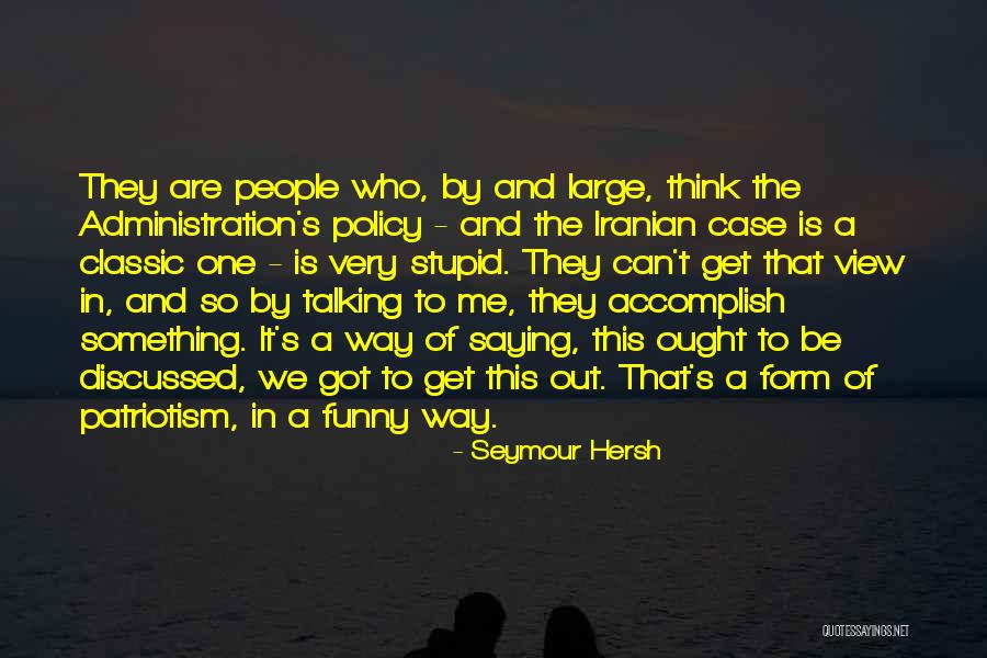 Funny Iranian Quotes By Seymour Hersh Funny Iranian Quotes By Seymour Hersh