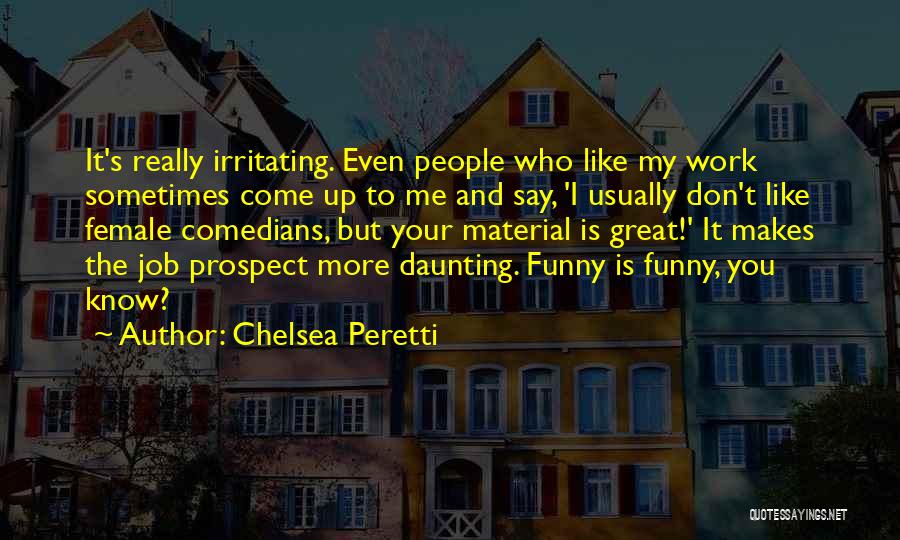 Funny Irritating Quotes By Chelsea Peretti