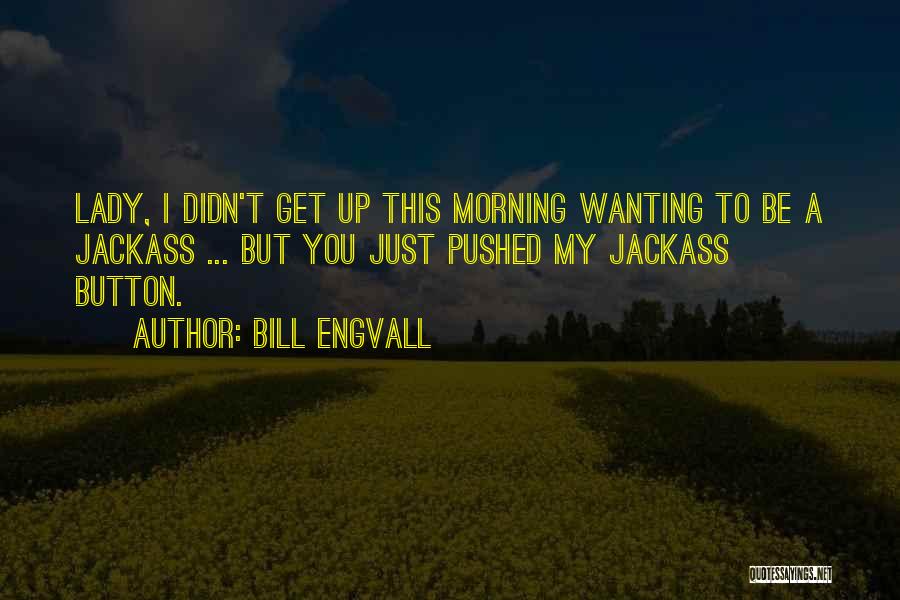 Funny Jackass 3 Quotes By Bill Engvall