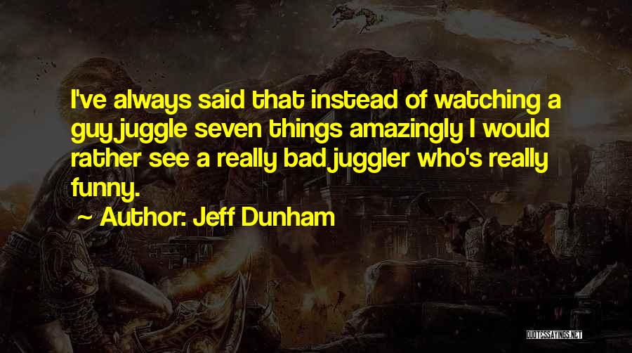 Funny Jeff Dunham Quotes By Jeff Dunham