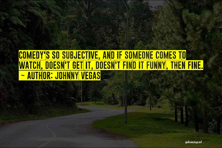 Funny Johnny 5 Quotes By Johnny Vegas