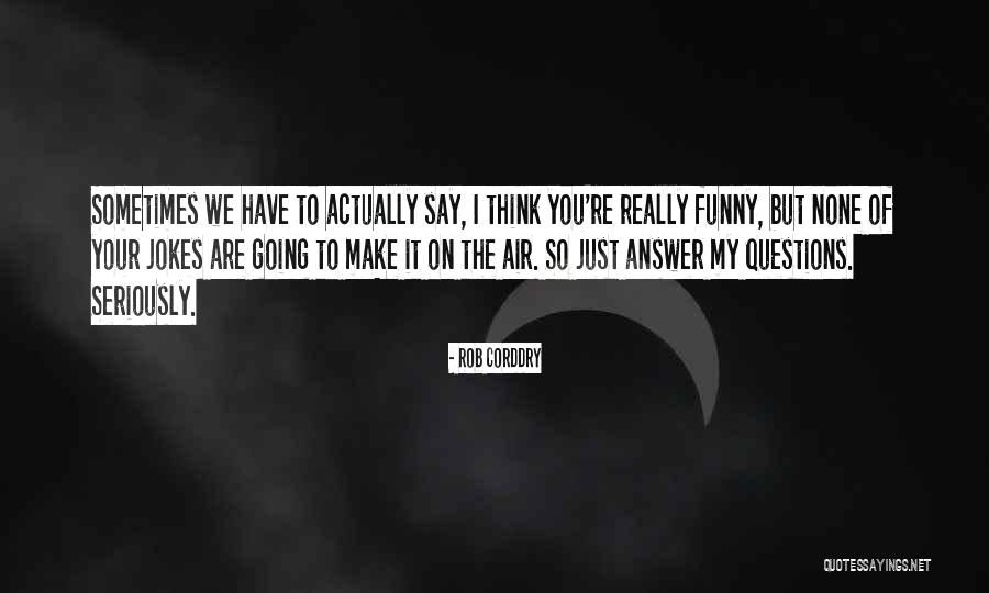 Funny Jokes Quotes By Rob Corddry Funny Jokes Quotes By Rob Corddry