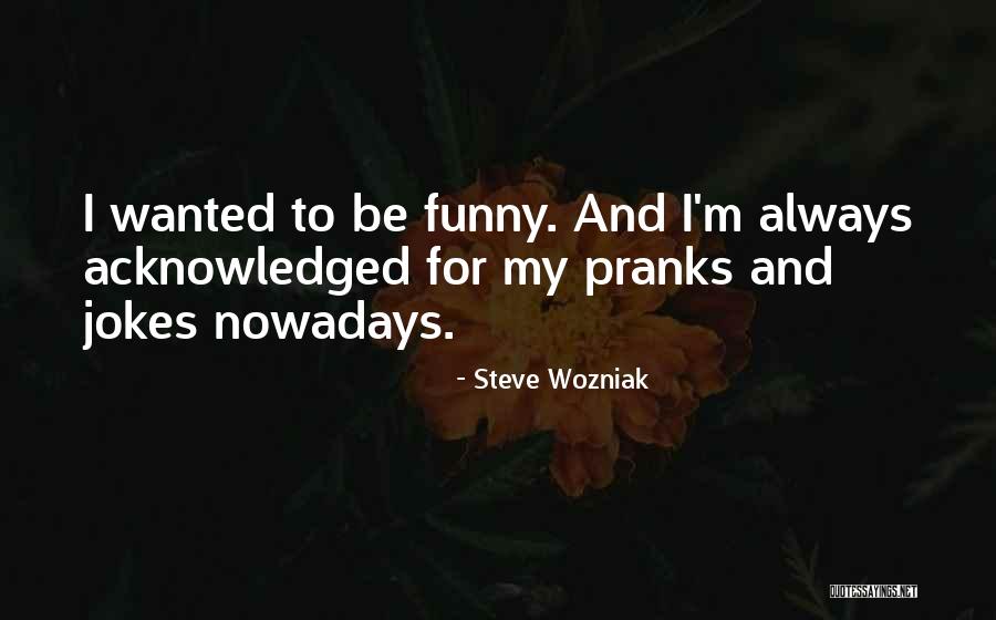Funny Jokes Quotes By Steve Wozniak Funny Jokes Quotes By Steve Wozniak
