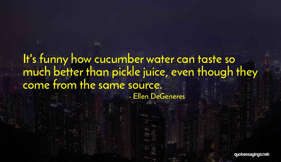 Funny Juice Quotes By Ellen DeGeneres