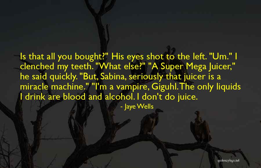Funny Juice Quotes By Jaye Wells Funny Juice Quotes By Jaye Wells