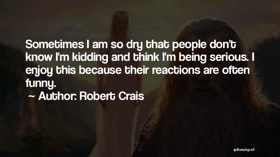 Funny Just Kidding Quotes By Robert Crais