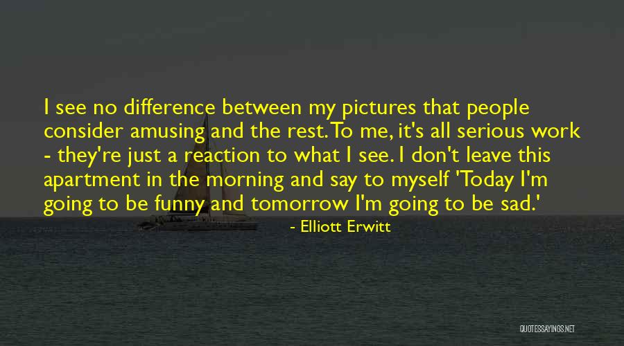 Funny Just Say No Quotes By Elliott Erwitt Funny Just Say No Quotes By Elliott Erwitt