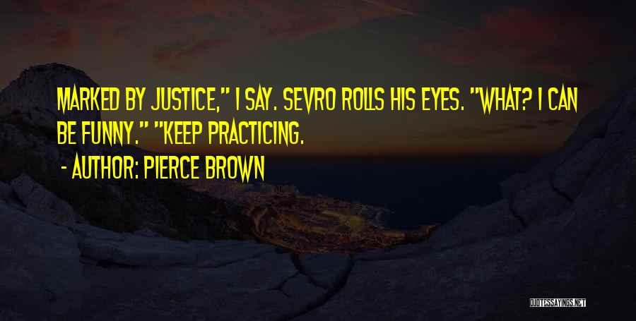 Funny Justice Quotes By Pierce Brown