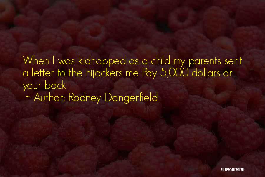 Funny Kidnapped Quotes By Rodney Dangerfield