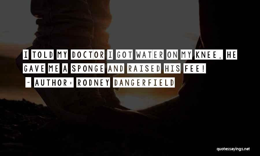 Funny Knee Quotes By Rodney Dangerfield