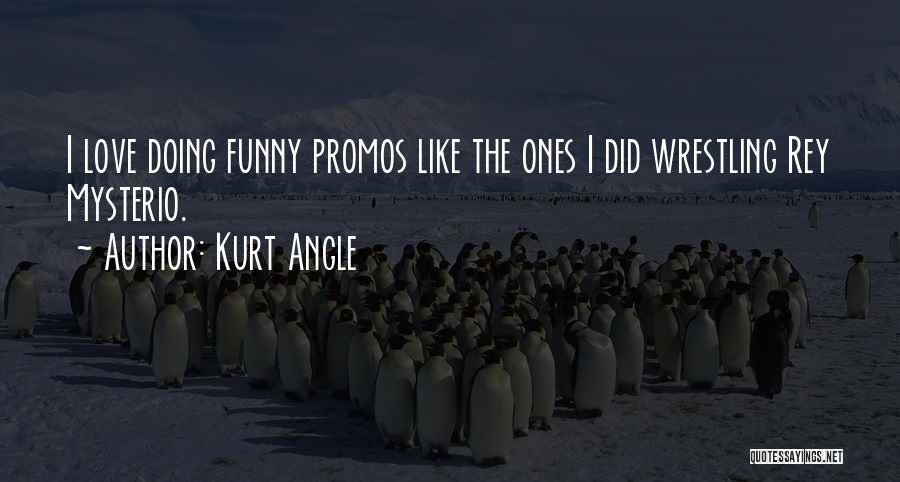 Funny Kurt Angle Quotes By Kurt Angle