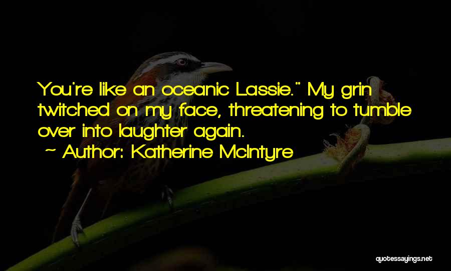 Funny Lassie Quotes By Katherine McIntyre