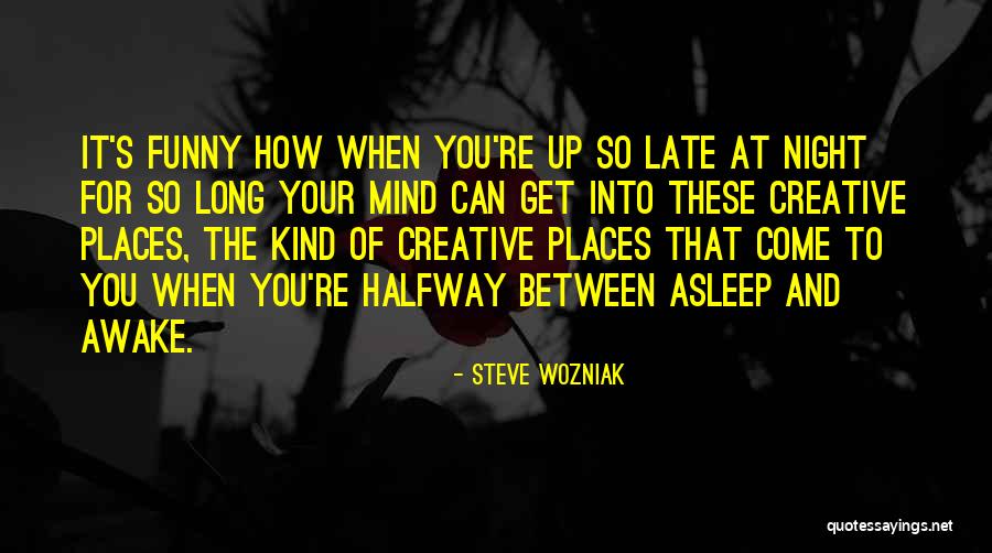 Funny Late Night Quotes By Steve Wozniak