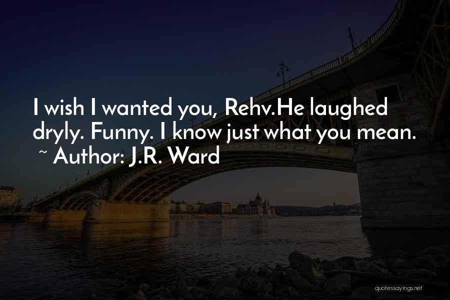 Funny Laughed Quotes By J.R. Ward