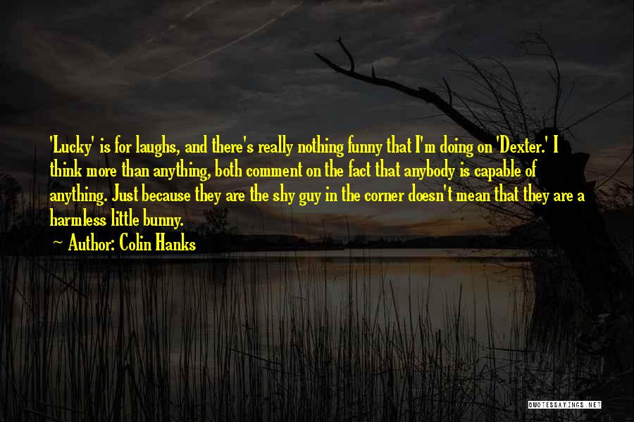 Funny Laughs Quotes By Colin Hanks