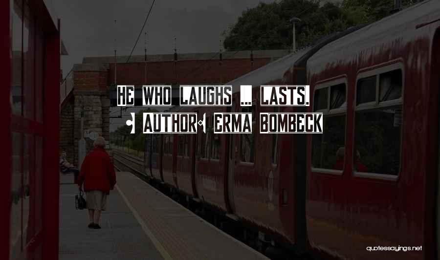 Funny Laughs Quotes By Erma Bombeck