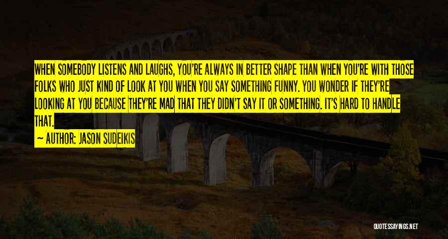 Funny Laughs Quotes By Jason Sudeikis