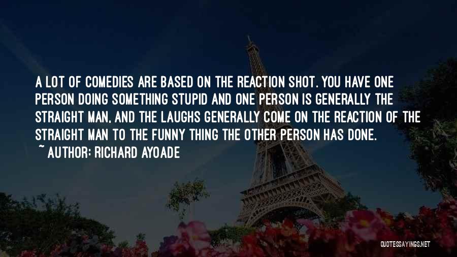 Funny Laughs Quotes By Richard Ayoade