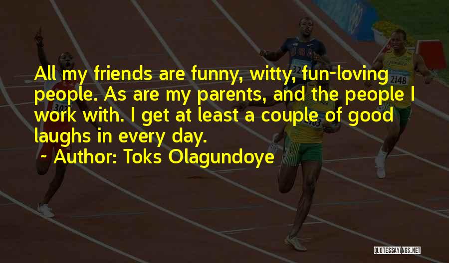 Funny Laughs Quotes By Toks Olagundoye