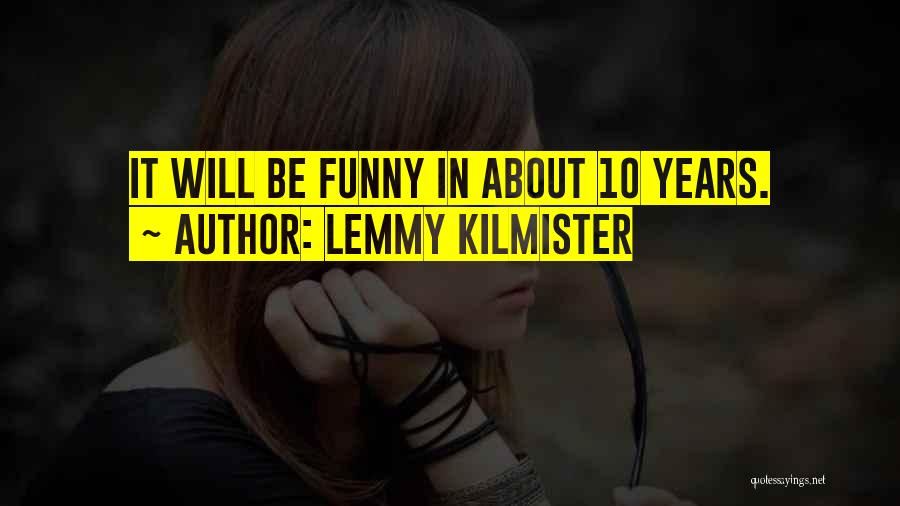 Funny Lemmy Kilmister Quotes By Lemmy Kilmister