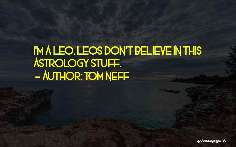 Funny Leo Quotes By Tom Neff