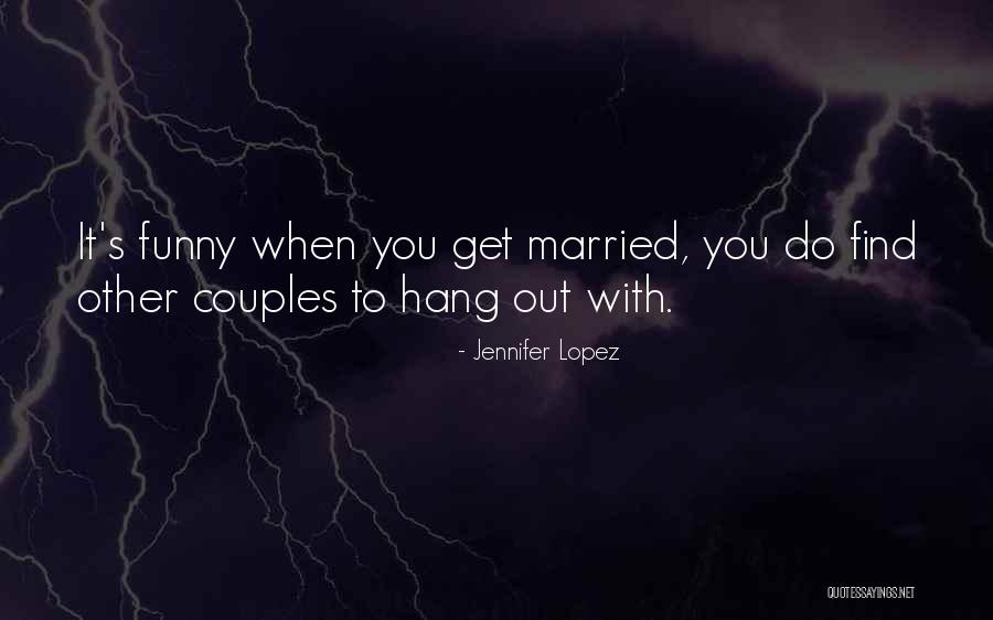 Funny Let's Hang Out Quotes By Jennifer Lopez