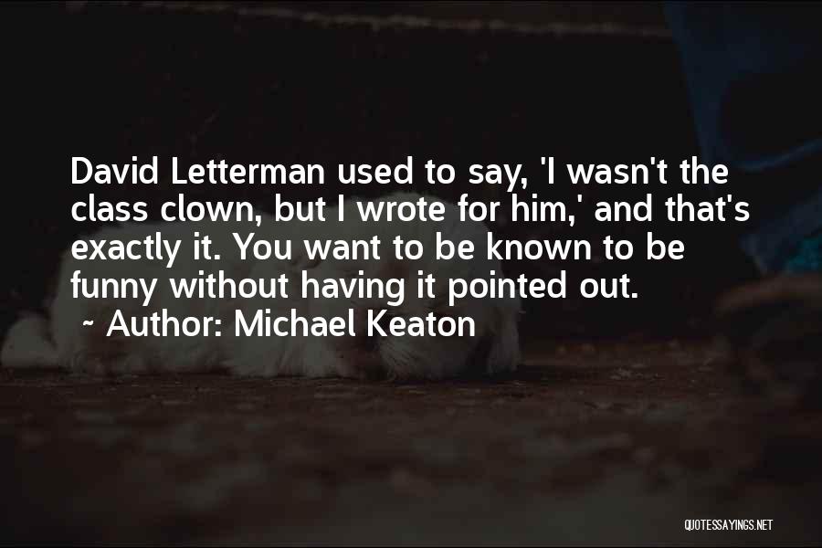 Funny Letterman Quotes By Michael Keaton