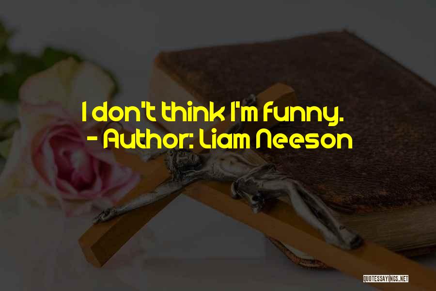 Funny Liam Neeson Quotes By Liam Neeson