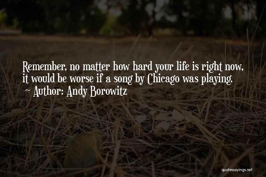 Funny Life Could Be Worse Quotes By Andy Borowitz