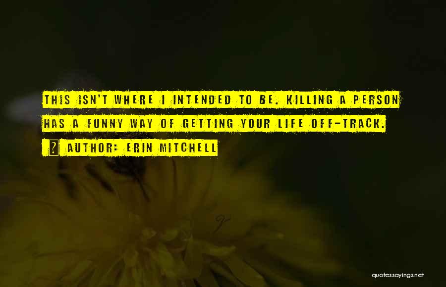 Funny Life Death Quotes By Erin Mitchell