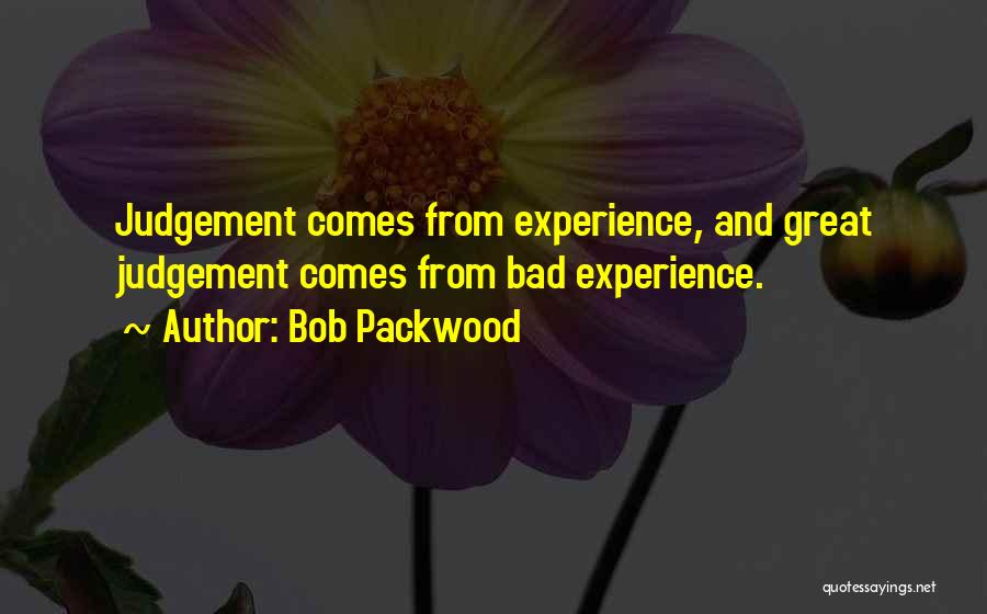 Funny Life Experience Quotes By Bob Packwood