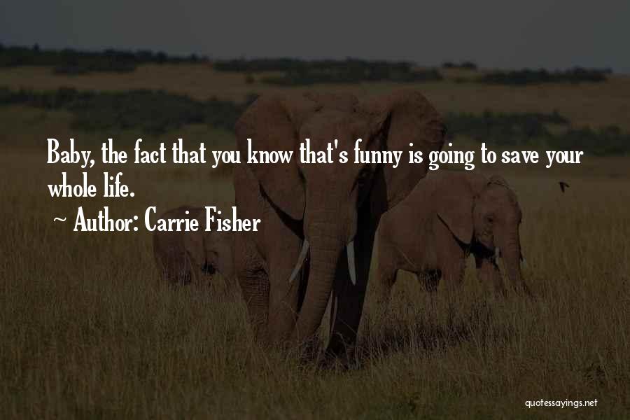 Funny Life Fact Quotes By Carrie Fisher