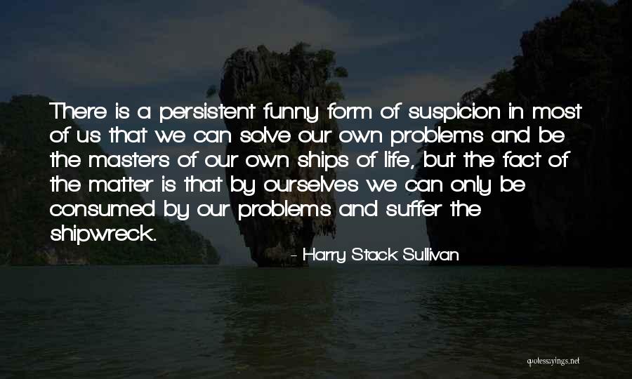 Funny Life Fact Quotes By Harry Stack Sullivan