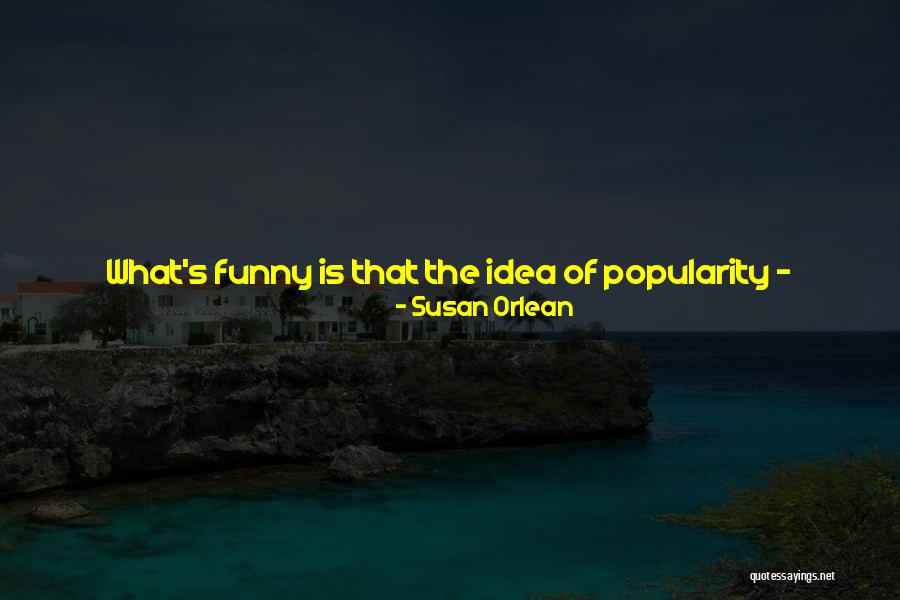 Funny Life Fact Quotes By Susan Orlean Funny Life Fact Quotes By Susan Orlean