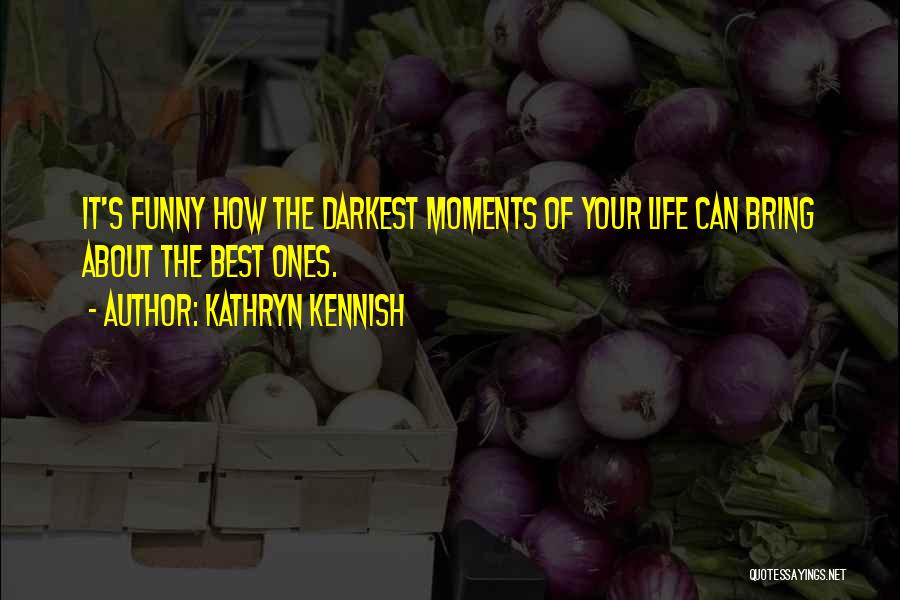 Funny Life Moments Quotes By Kathryn Kennish