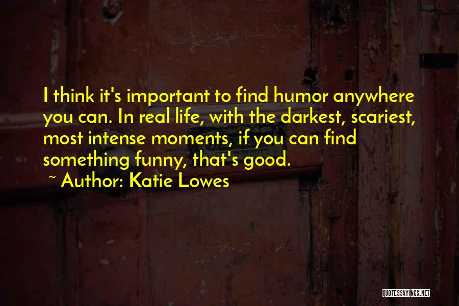 Funny Life Moments Quotes By Katie Lowes