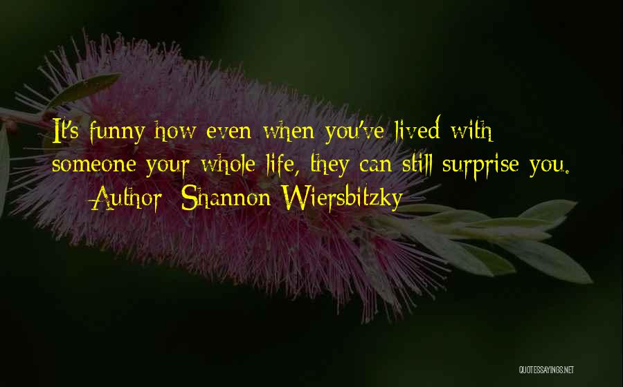 Funny Life Quotes By Shannon Wiersbitzky